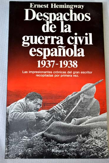 Despachos de la guerra civil espaola 1937 1938 / Ernest Hemingway