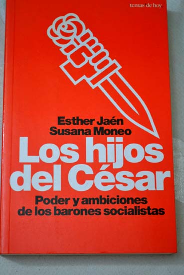 Los hijos del Csar Poder y ambicin de los barones socialistas / Esther Jan