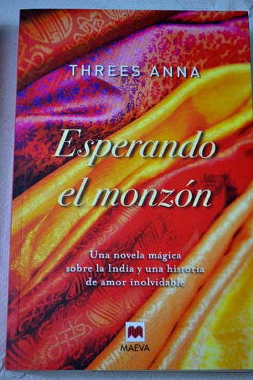 Esperando el monzn una novela mgica sobre la India y una historia de amor inolvidable / Threes Anna