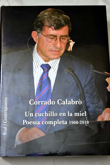 Un cuchillo en la miel poesía completa 1960 2010 / Corrado Calabro