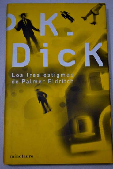 Los tres estigmas de Palmer Eldritch / Philip K Dick