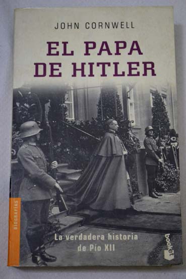 El Papa de Hitler la verdadera historia de Po XII / John Cornwell