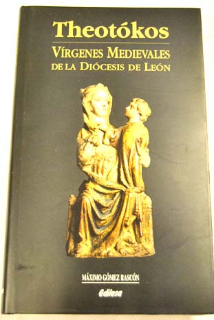Theotókos vírgenes medievales de la diócesis de León / Máximo Gómez Rascón