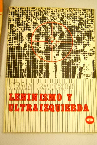 Leninismo y ultraizquierda contribución a la crítica de la ideología de ultraizquierda / Jean Barrot