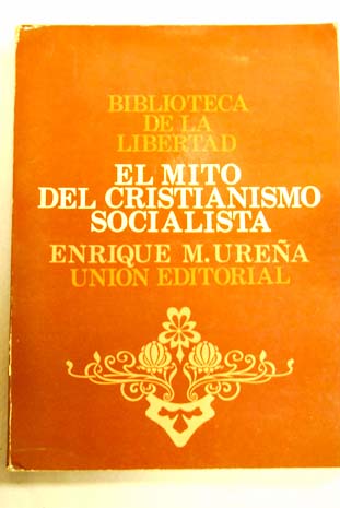 El mito del cristianismo socialista Crtica econmica de una controversia ideolgica / Enrique M Urea