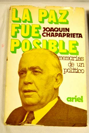 La paz fue posible Memorias de un poltico / Joaqun Chapaprieta Torregrosa