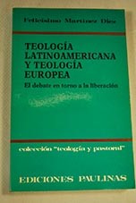 Teología latinoamericana y teología europea el debate en torno a la liberación / Felicísimo Martínez Díez