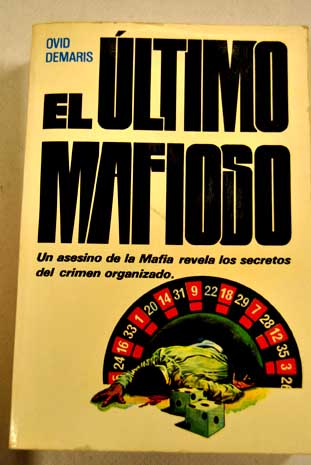 El ltimo mafioso The last mafioso / Ovid Demaris