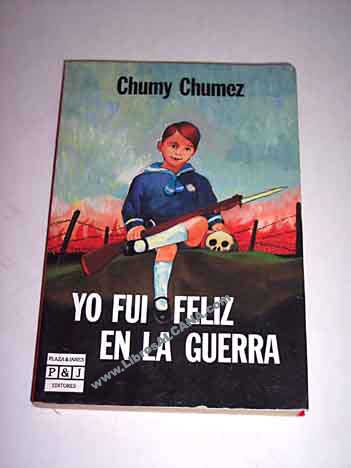 Yo fui feliz en la guerra / Chumy Chmez