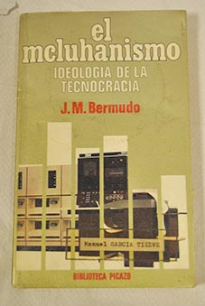 El Mcluhanismo ideologa de la tecnocracia / Jos Manuel Bermudo vila