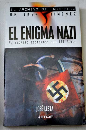 El enigma nazi el secreto esotrico del III Reich / Jos Lesta