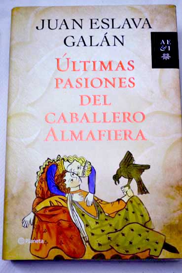 ltimas pasiones del caballero Almafiera / Juan Eslava Galn