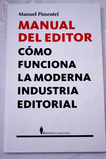 Manual del editor cmo funciona la moderna industrial editorial / Manuel Pimentel