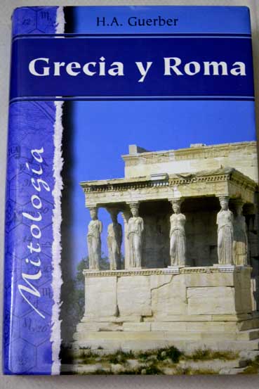 Grecia y Roma / H A Guerber