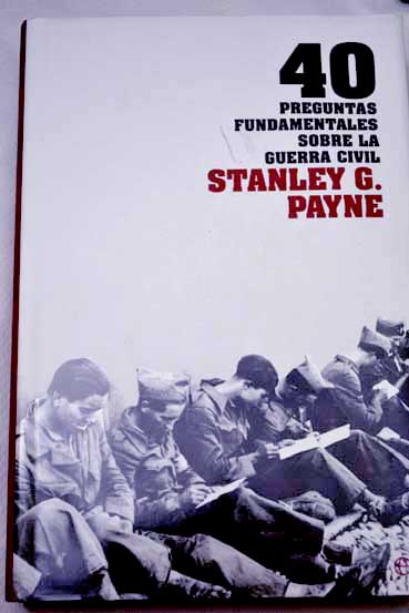 40 preguntas fundamentales sobre la Guerra Civil / Stanley G Payne