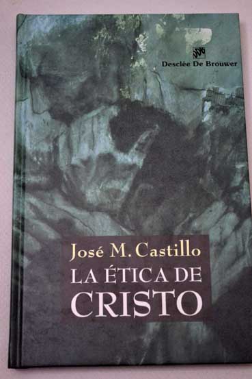 La tica de Cristo / Jos M Castillo