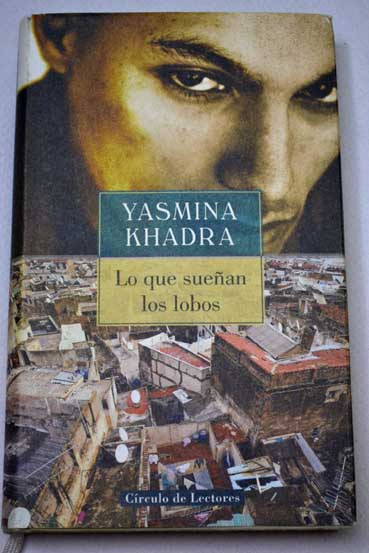 Lo que suean los lobos / Yasmina Khadra