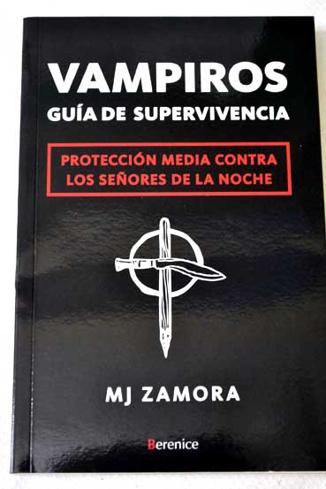 Vampiros gua de supervivencia proteccin media contra los seores de la noche / M J Zamora