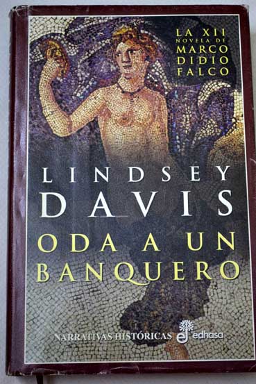 Oda a un banquero la XII novela de Marco Didio Falco / Lindsey Davis