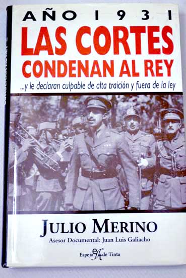 1931 las Cortes condenan al Rey y le declaran culpable de alta traicin y fuera de la ley / Julio Merino