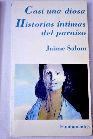 Casi una diosa Historias ntimas del paraiso / Jaime Salom