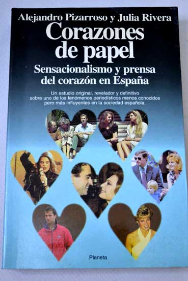 Corazones de papel sensacionalismo y prensa del corazn en Espaa / Alejandro Pizarroso Quintero