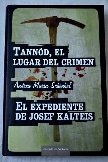 Tannd el lugar del crimen El expediente de Josef Kalteis / Andrea Maria Schenkel