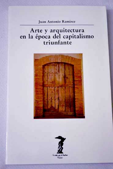 Arte y arquitectura en la poca del capitalismo triunfante / Juan Antonio Ramrez