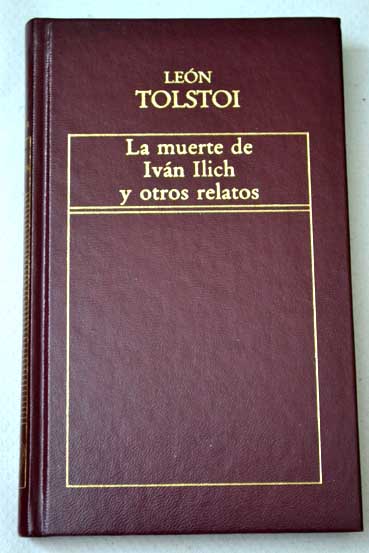 La muerte de Ivn Ilich y otros relatos / Leon Tolstoi