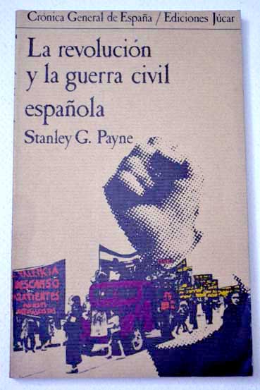 La revolucin y la guerra civil espaola / Stanley G Payne
