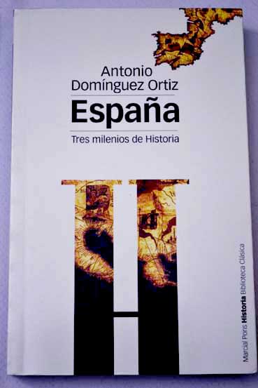 Espaa tres milenios de historia / Antonio Domnguez Ortiz