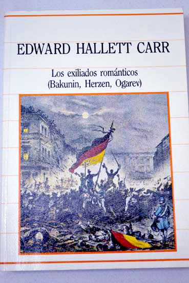 Los exiliados romnticos Bakunin Herzen Ogarev / Edward Hallet Carr