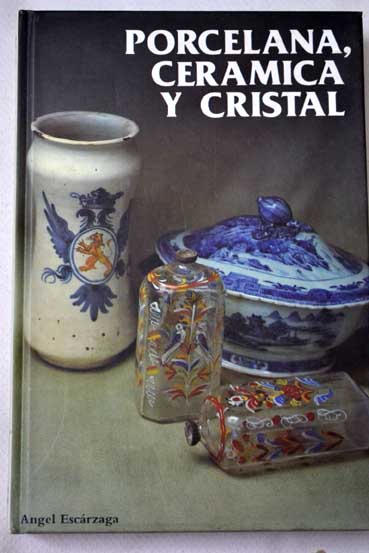 Porcelana cermica y cristal / ngel Escrzaga
