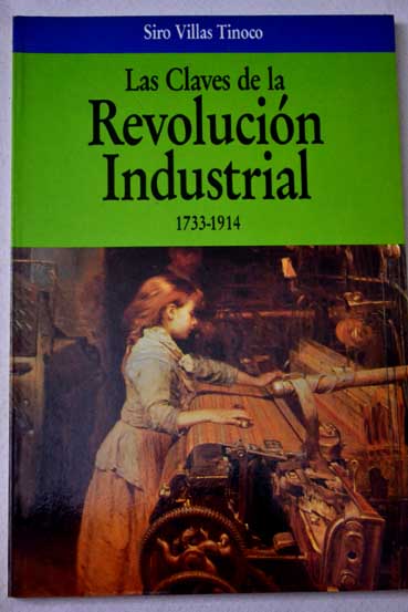 Las claves de la revolución industrial 1733 1914 / Siro Villas Tinoco