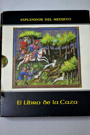 El libro de la caza reproduccin ntegra del ms fr 616 de la Bibliothque nationale de Pars / Gaston III