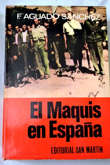 El maquis en Espaa su historia / Francisco Aguado Snchez