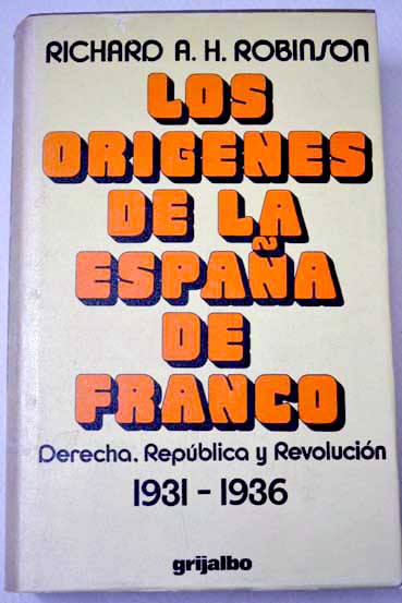Los orgenes de la Espaa de Franco derecha Repblica y revolucin 1931 1936 / Richard Alan Hodgson Robinson
