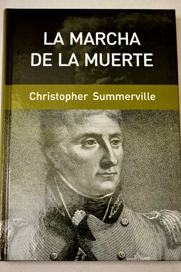La marcha de la muerte la retirada a La Corua de sir John Moore 1808 1809 / Christopher Summerville