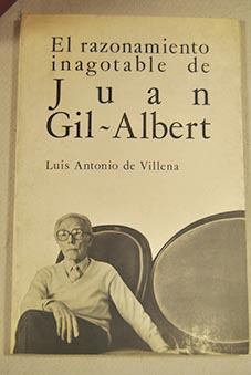 El razonamiento inagotable de Juan Gil Albert / Luis Antonio de Villena