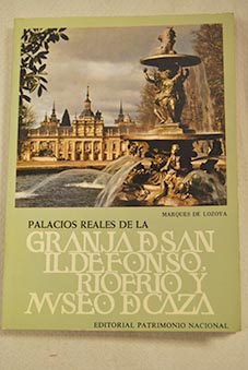 Palacios reales de la Granja de San Ildefonso Riofro y Museo de Caza / Juan de Contreras y Lpez de Ayala Lozoya