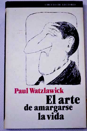 El arte de amargarse la vida / Paul Watzlawick