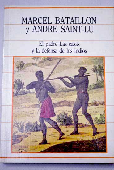 El padre Las Casas y la defensa de los indios / Marcel Bataillon