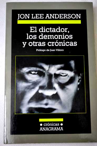 El dictador los demonios y otras crnicas / Jon Lee Anderson