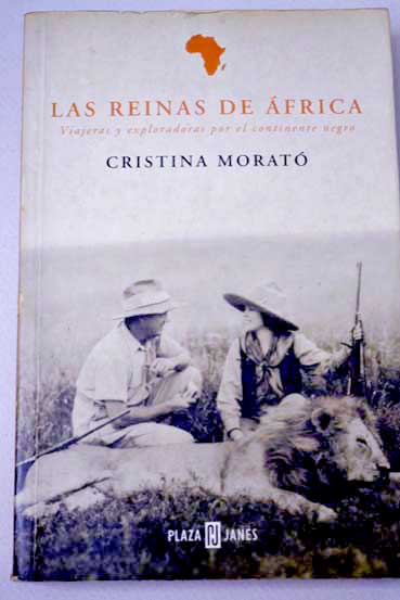 Las reinas de frica viajeras y exploradoras por el continente negro / Cristina Morat