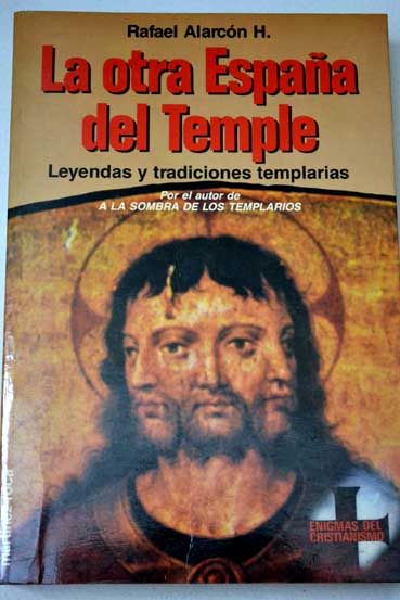 La otra Espaa del Temple leyendas y tradiciones templarias / Rafael Alarcn H