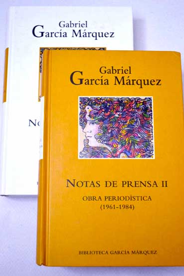 Notas de prensa obra periodstica 1961 1984 / Gabriel Garca Mrquez