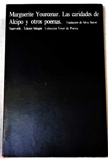 Las caridades de Alcipo y otros poemas / Marguerite Yourcenar