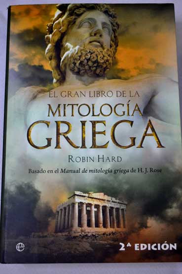 El gran libro de la mitologa griega basado en el manual de mitologa griega de H J Rose / Robin Hard