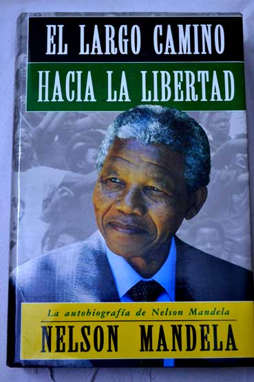 El largo camino hacia la libertad la autobiografa de Nelson Mandela / Nelson Mandela