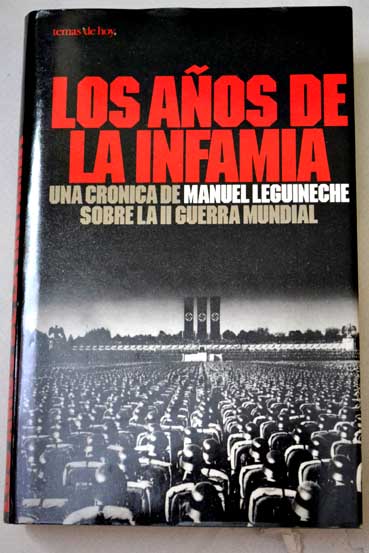 Los aos de la infamia una crnica de Manuel Leguineche sobre la II guerra mundial / Manuel Leguineche